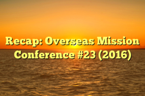 Recap: Overseas Mission Conference #23 (2016)